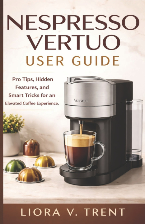 Kniha NESPRESSO VERTUO USER GUIDE LIORA V. TRENT