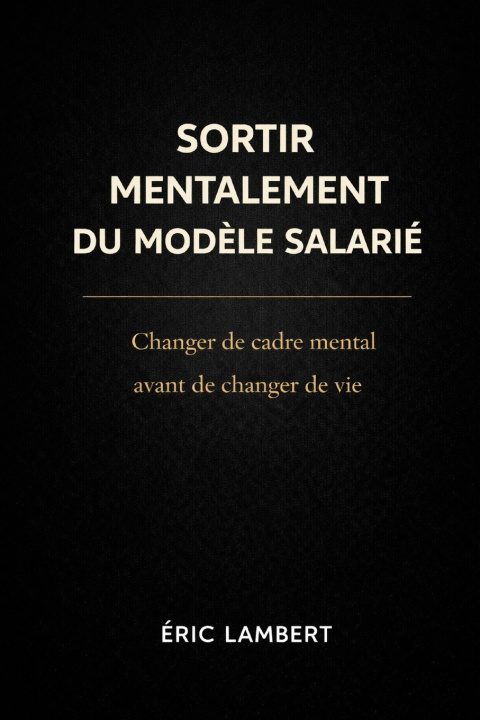 Kniha Sortir Mentalement du Modèle Salarié ERIC LAMBERT