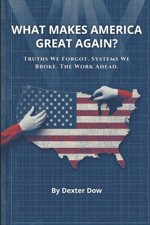 Carte What Makes America Great Again? Dexter Dow