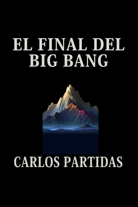 Könyv EL FINAL DEL BIG BANG Carlos L Partidas