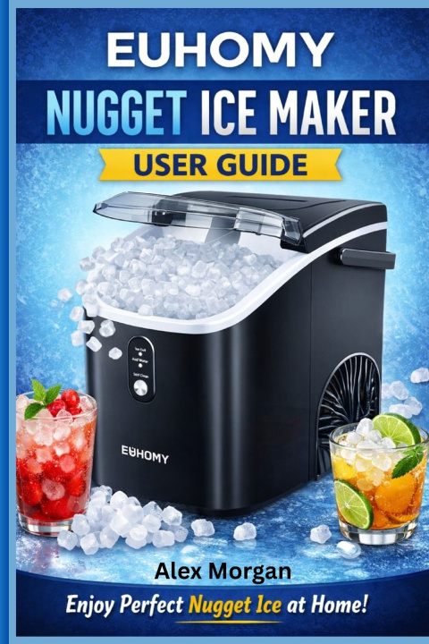 Knjiga EUHOMY Nugget Ice Maker User Guide Alex Morgan