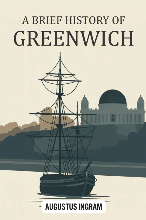 Knjiga A Brief History of Greenwich Augustus Ingram