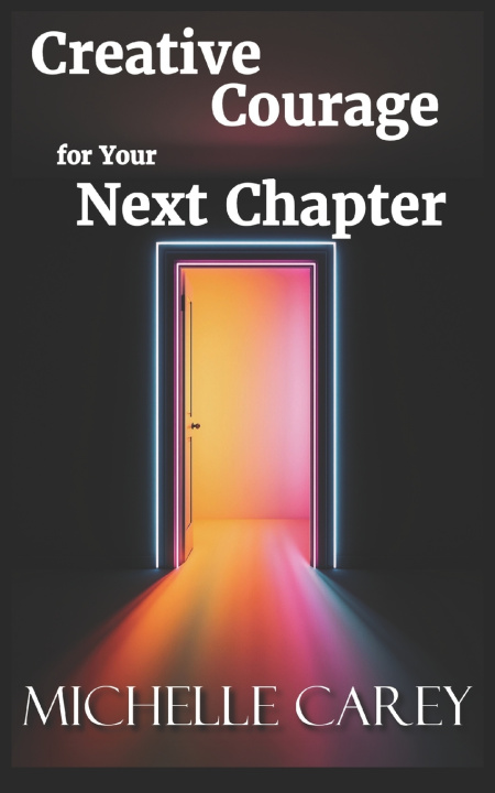 Kniha Creative Courage for Your Next Chapter Michelle Carey