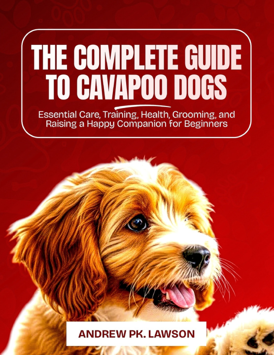 Kniha THE COMPLETE GUIDE TO CAVAPOO DOGS Andrew PK. Lawson