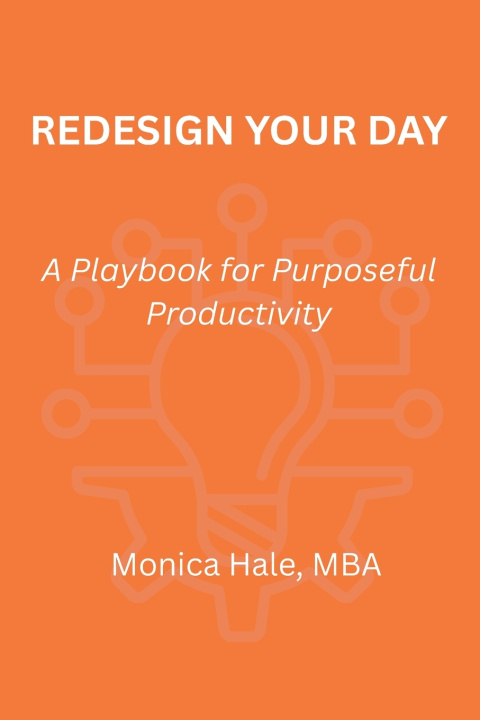 Kniha Redesign Your Day Monica Hale MBA