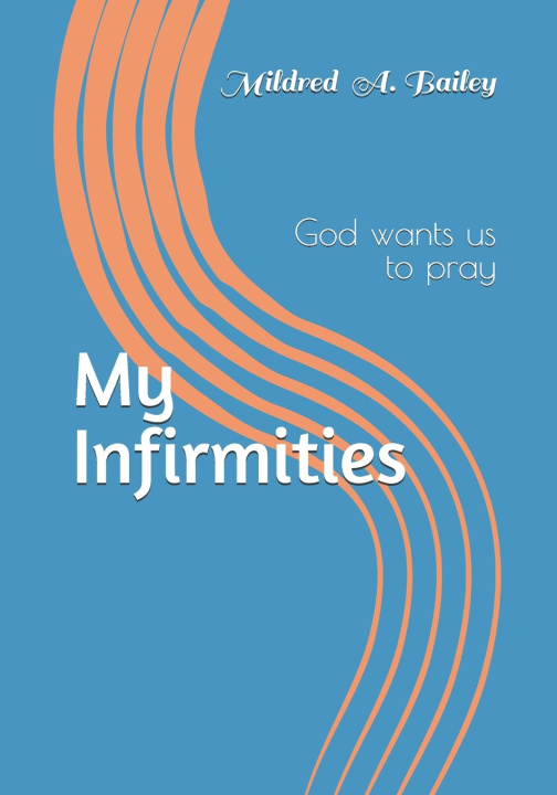 Kniha My Infirmities Mildred Arlene Bailey