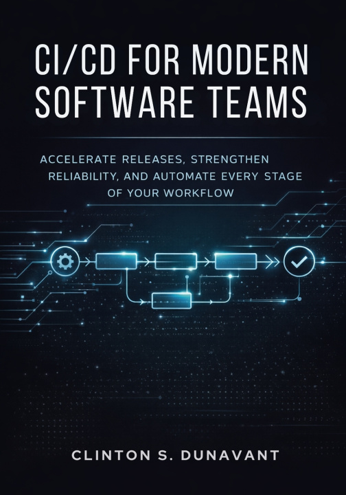 Kniha CI/CD for Modern Software Teams Clinton S. Dunavant