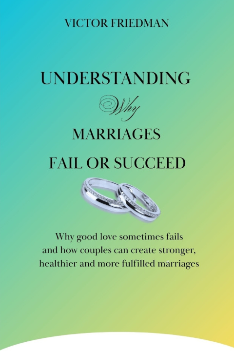Kniha UNDERSTANDING Why MARRIAGES FAIL OR SUCCEED VICTOR FRIEDMAN