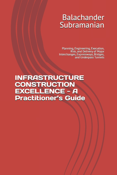 Kniha INFRASTRUCTURE CONSTRUCTION EXCELLENCE - A Practitioner's Guide Balachander Subramanian