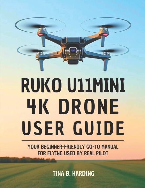 Kniha Ruko U11MINI 4K Drone User Guide Tina B. Harding