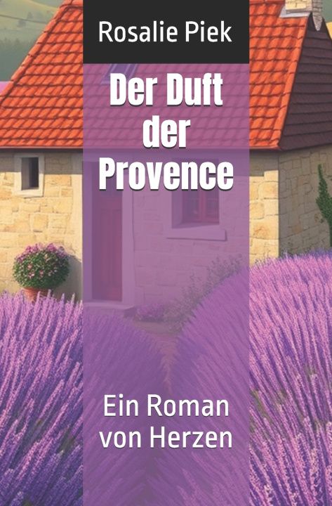 Kniha Der Duft der Provence Rosalie Piek