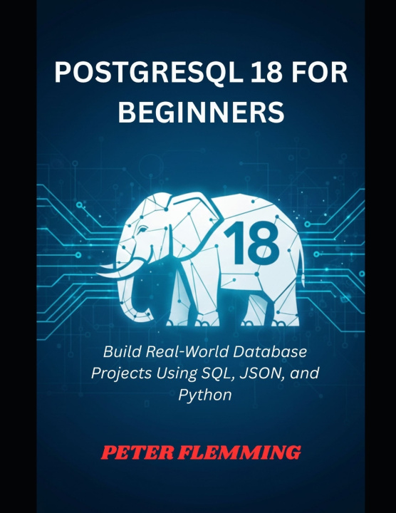 Könyv POSTGRESQL 18 FOR BEGINNERS Peter Flemming