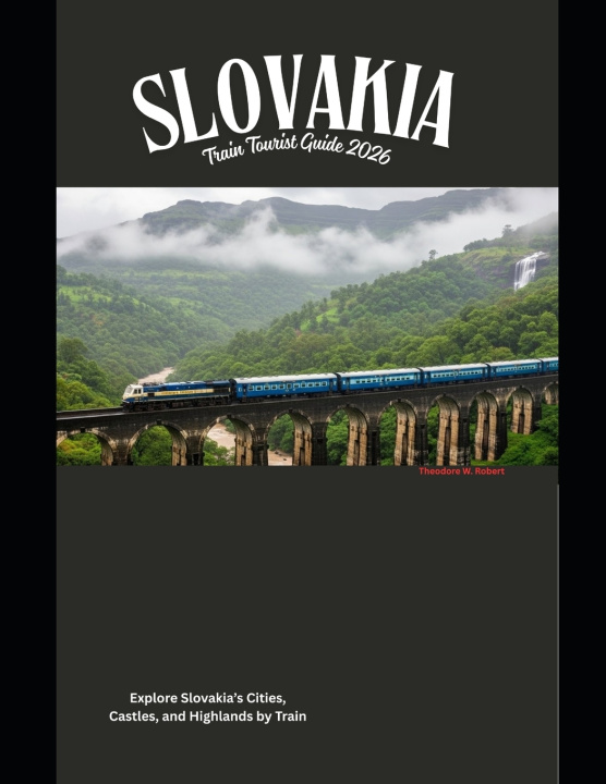 Kniha Slovakia Train Tourist Guide 2026 Theodore W. Robert