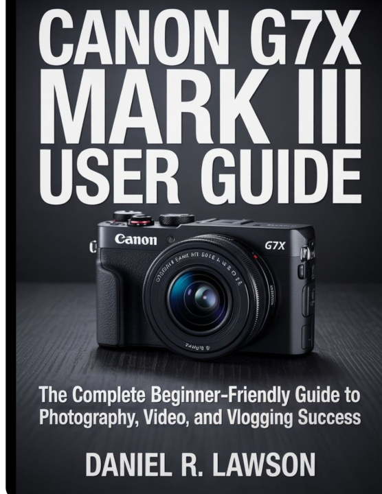 Книга Canon G7X Mark III User guide Daniel. R Lawson