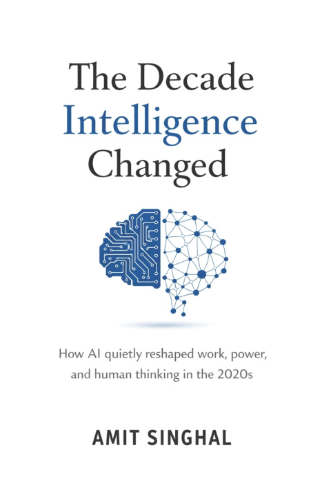 Kniha The Decade Intelligence Changed Amit Singhal