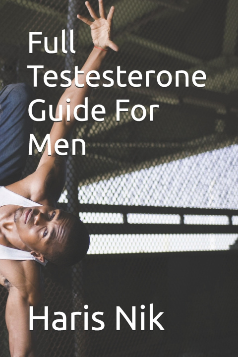 Kniha Full Testesterone Guide For Men Haris Nik