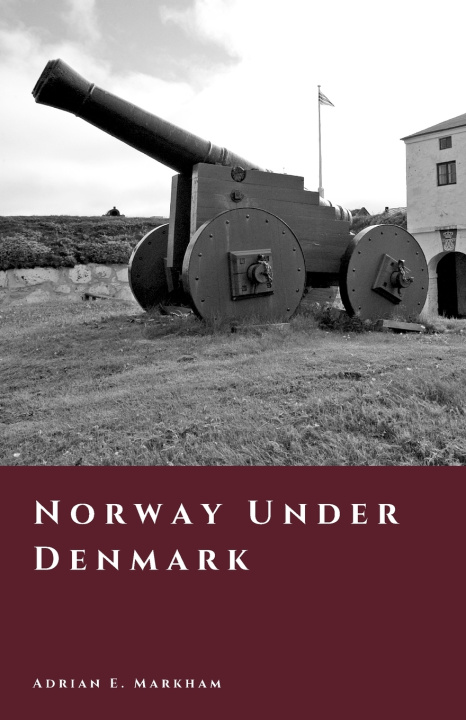Kniha Norway Under Denmark Adrian E. Markham