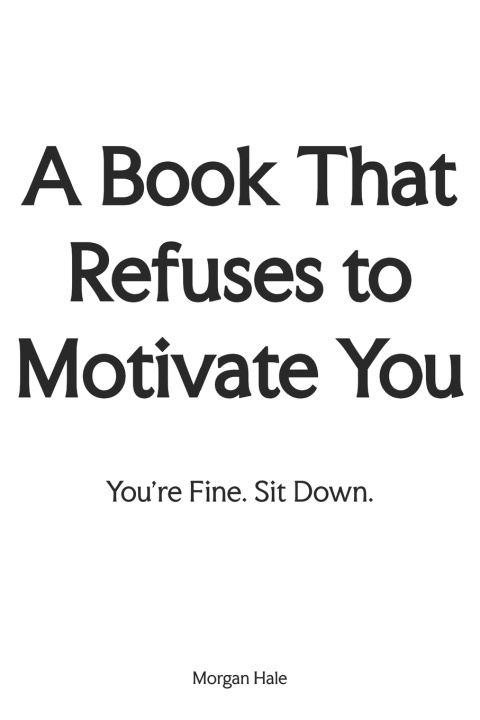 Knjiga A Book That Refuses to Motivate You Morgan Hale
