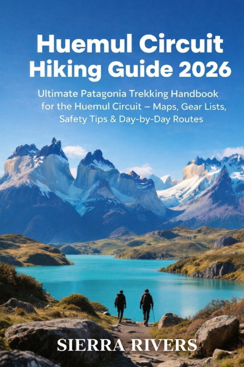Kniha HUEMUL CIRCUIT HIKING GUIDE 2026 SIERRA RIVERS