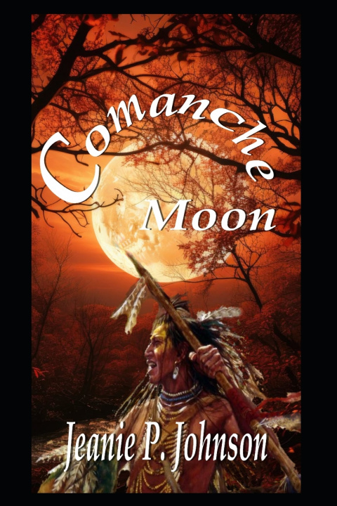 Kniha Comanche Moon Jeanie P. Johnson