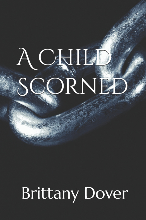 Kniha A Child Scorned Brittany Dover