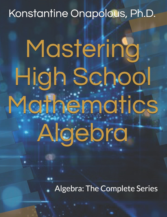 Knjiga Mastering High School Mathematics Konstantine Onapolous Ph.D.
