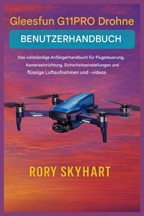 Knjiga Gleesfun G11PRO Drohnen-Benutzerhandbuch Rory Skyhart