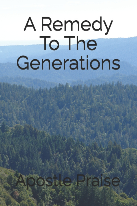 Kniha A Remedy To The Generations Apostle Praise