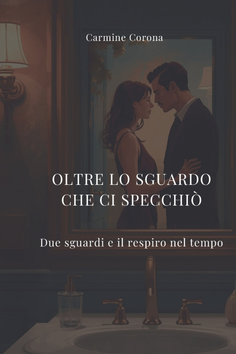 Libro Oltre lo sguardo che ci specchiò Carmine Corona