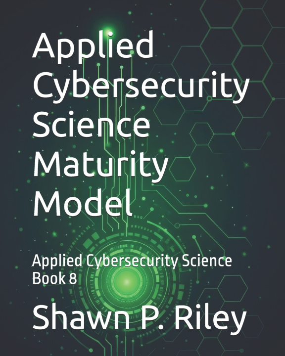 Kniha Applied Cybersecurity Science Maturity Model Shawn P. Riley
