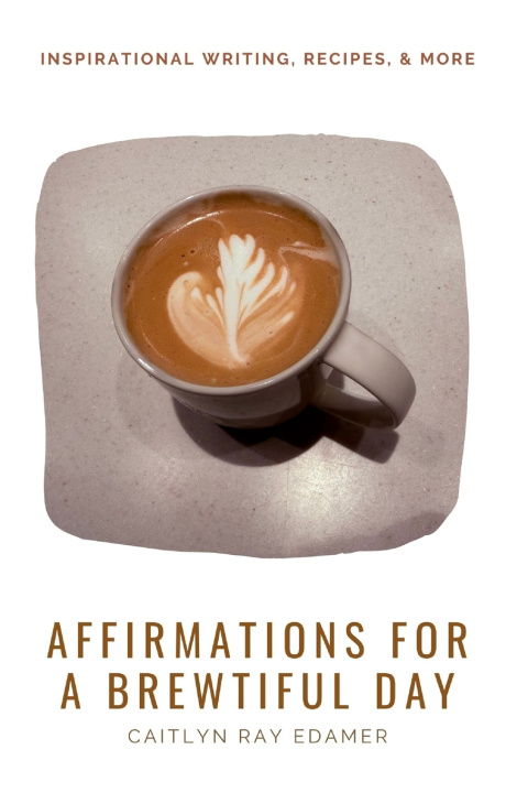 Kniha Affirmations for a Brewtiful Day Caitlyn Ray Edamer