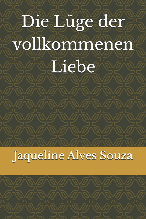 Knjiga Die Lüge der vollkommenen Liebe Jaqueline Alves Souza