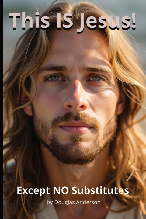 Knjiga This IS Jesus!-Except NO Substitutes Douglas Anderson