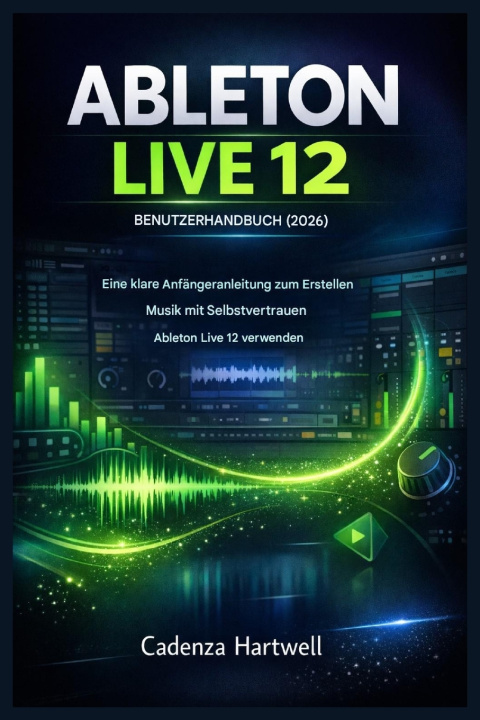 Kniha ABLETON LIVE 12 BENUTZERHANDBUCH (2026) Cadenza Hartwell