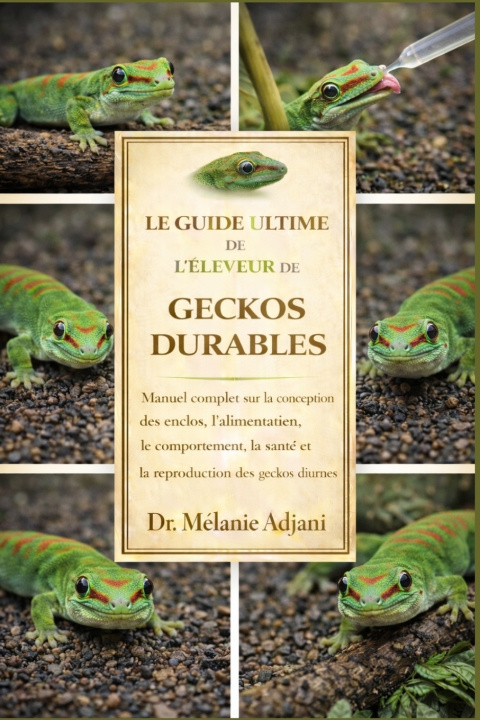 Knjiga LE GUIDE ULTIME DE L'ÉLEVEUR DE GECKOS DURABLES Dr. Mélanie Adjani