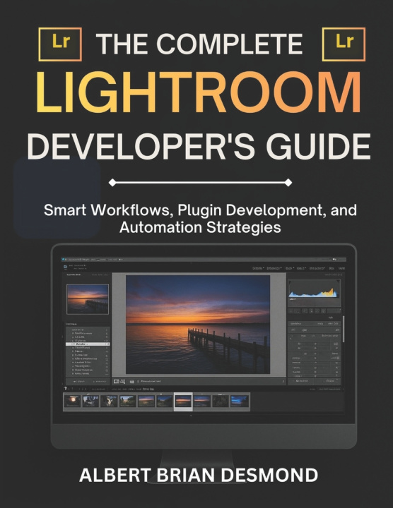 Kniha THE COMPLETE LIGHTROOM DEVELOPER'S GUIDE ALBERT BRIAN DESMOND