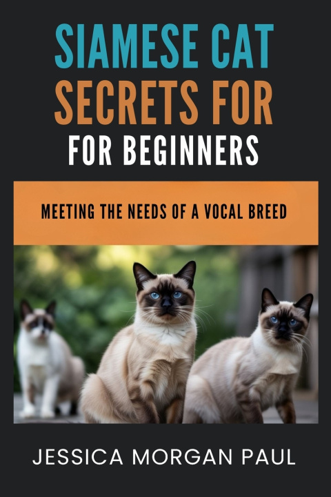 Kniha Siamese Cat Secrets For Beginners Jessica Morgan Paul