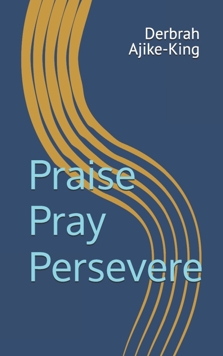 Kniha Praise Pray Persevere Derbrah Ajike-King