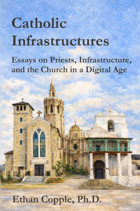 Kniha Catholic Infrastructures Ethan Copple Ph.D.