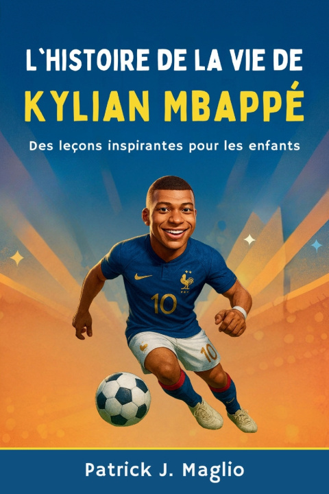 Kniha L'histoire de la vie de Kylian Mbappé PATRICK J. MAGLIO