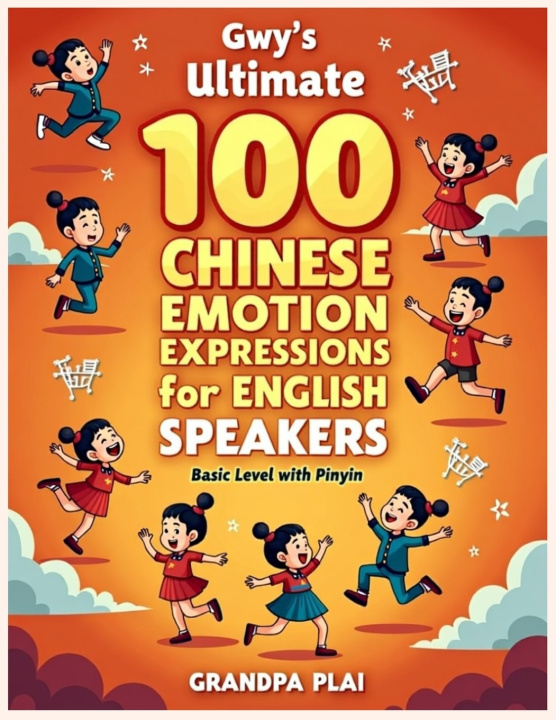 Kniha Gwy's Ultimate 100 Chinese Emotion Expressions Learning for English Speakers Grandpa PLai