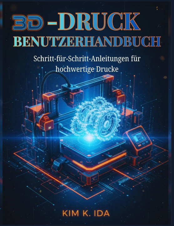 Knjiga 3D-DRUCK-BENUTZERHANDBUCH KIM K. IDA