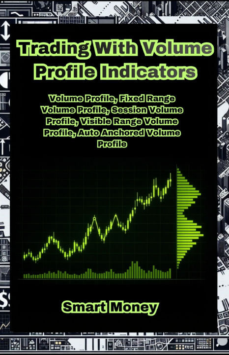Kniha Trading With Volume Profile Indicators Smart Money