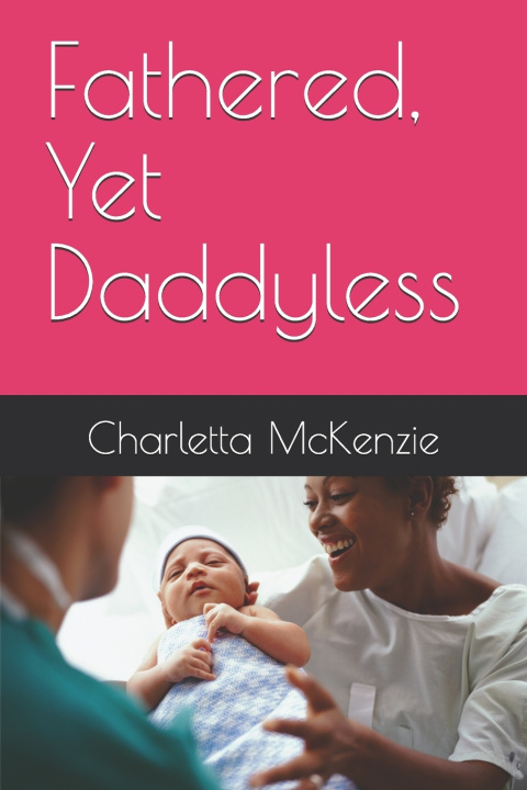 Knjiga Fathered, Yet Daddyless Charletta Gail McKenzie
