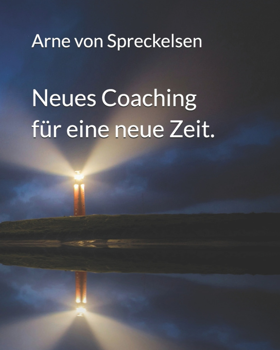 Kniha Neues Coaching für eine neue Zeit. Arne von Spreckelsen