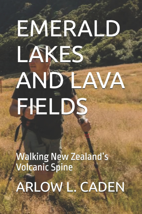Kniha EMERALD LAKES AND LAVA FIELDS ARLOW L. CADEN