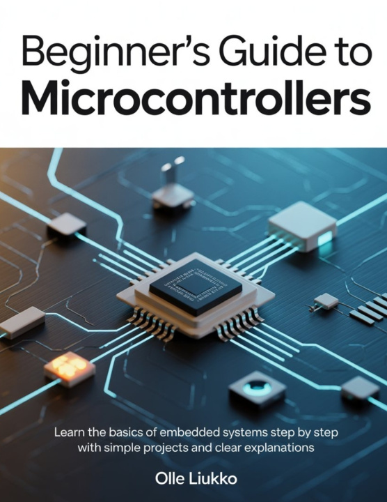 Kniha BEGINNER'S GUIDE TO MICROCONTROLLERS Olle Liukko