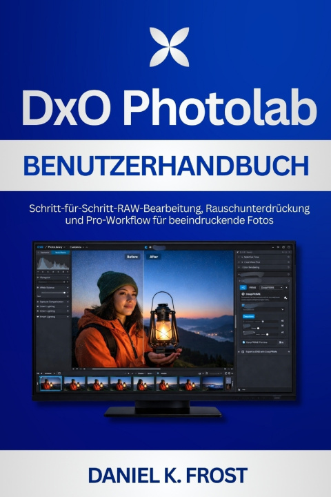 Kniha DxO PhotoLab Benutzerhandbuch Daniel K. Frost