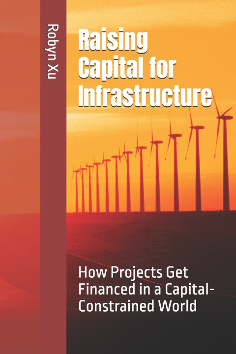 Kniha Raising Capital for Infrastructure Robyn Xu