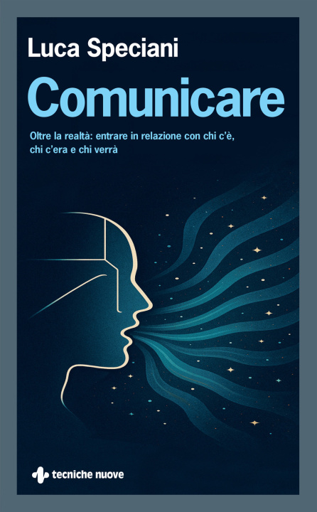 Kniha Comunicare. Oltre la realtà: entrare in relazione con chi c’è, chi c’era e chi verrà Luca Speciani